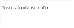 Text Box: TOYOTA 2000GT WHITE/BLUE