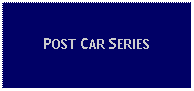 Text Box: POST CAR SERIES