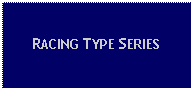 Text Box: RACING TYPE SERIES