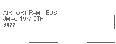 Text Box: AIRPORT RAMP BUSJMAC 1977 5TH1977