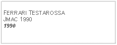 Text Box: FERRARI TESTAROSSAJMAC 19901990