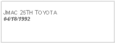 Text Box: JMAC 25TH TOYOTA04/18/1992