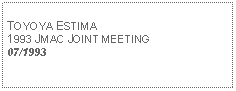 Text Box: TOYOYA ESTIMA1993 JMAC JOINT MEETING07/1993