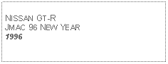 Text Box: NISSAN GT-RJMAC 96 NEW YEAR1996