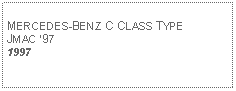 Text Box: MERCEDES-BENZ C CLASS TYPEJMAC 97 1997