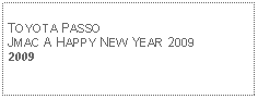 Text Box: TOYOTA PASSOJMAC A HAPPY NEW YEAR 20092009