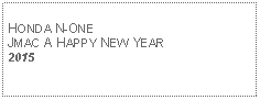 Text Box: HONDA N-ONEJMAC A HAPPY NEW YEAR2015