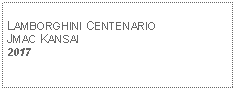 Text Box: LAMBORGHINI CENTENARIOJMAC KANSAI2017