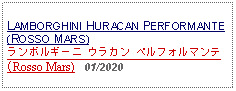 Text Box: LAMBORGHINI HURACAN PERFORMANTE(ROSSO MARS) ランボルギーニ ウラカン ペルフォルマンテ (Rosso Mars)   01/2020