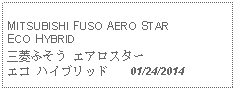 Text Box:                                            MITSUBISHI FUSO AERO STAR ECO HYBRID三菱ふそう エアロスター エコ ハイブリッド     01/24/2014