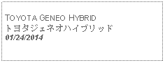 Text Box:                                              TOYOTA GENEO HYBRIDトヨタジェネオハイブリッド01/24/2014 