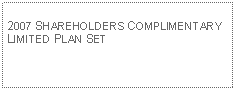 Text Box: 2007 SHAREHOLDERS COMPLIMENTARY LIMITED PLAN SET