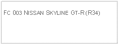 Text Box: FC 003 NISSAN SKYLINE GT-R (R34)