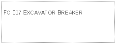 Text Box: FC 007 EXCAVATOR BREAKER