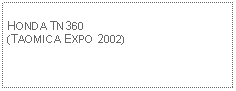 Text Box: HONDA TN360(TAOMICA EXPO 2002)