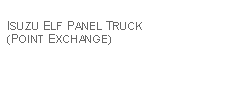 Text Box: ISUZU ELF PANEL TRUCK (POINT EXCHANGE)