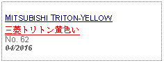 Text Box: MITSUBISHI TRITON-YELLOW三菱トリトン黄色いNo. 6204/2016