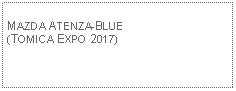 Text Box: MAZDA ATENZA-BLUE(TOMICA EXPO 2017)