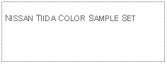 Text Box: NISSAN TIIDA COLOR SAMPLE SET