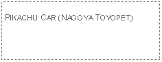 Text Box: PIKACHU CAR (NAGOYA TOYOPET)