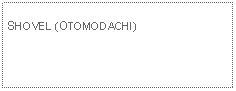 Text Box: SHOVEL (OTOMODACHI)