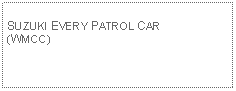 Text Box: SUZUKI EVERY PATROL CAR(WMCC)