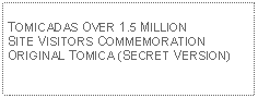 Text Box: TOMICADAS OVER 1.5 MILLION SITE VISITORS COMMEMORATION ORIGINAL TOMICA (SECRET VERSION)