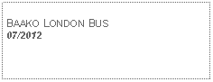 Text Box: BAAKO LONDON BUS07/2012