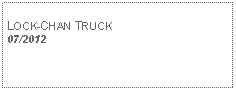 Text Box: LOCK-CHAN TRUCK07/2012