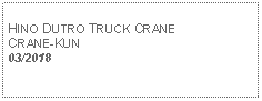 Text Box: HINO DUTRO TRUCK CRANECRANE-KUN03/2018