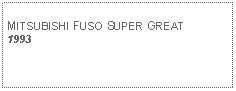 Text Box: MITSUBISHI FUSO SUPER GREAT1993