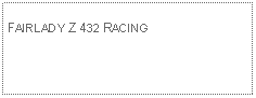 Text Box: FAIRLADY Z 432 RACING