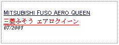 Text Box: MITSUBISHI FUSO AERO QUEEN三菱ふそう エアロクイーン07/2001