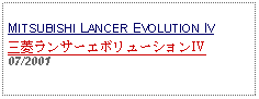 Text Box: MITSUBISHI LANCER EVOLUTION IV三菱ランサーエボリューションIV07/2001