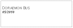 Text Box: DORAEMON BUS 05/2010