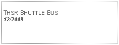 Text Box: THSR SHUTTLE BUS 12/2009