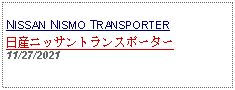 Text Box: NISSAN NISMO TRANSPORTER日産ニッサントランスポーター11/27/2021