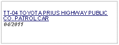 Text Box:                   TT-04 TOYOTA PRIUS HIGHWAY PUBLIC CO. PATROL CAR04/2011