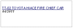 Text Box:                   TT-02 TOYOTA HIACE FIRE CHIEF CAR04/2011