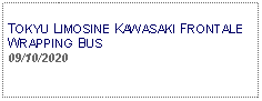 Text Box: TOKYU LIMOSINE KAWASAKI FRONTALE WRAPPING BUS09/10/2020