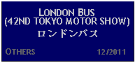 Text Box: LONDON BUS (42ND TOKYO MOTOR SHOW)ロンドンバス  OTHERS                            12/2011