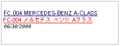 Text Box: FC.004 MERCEDES-BENZ A-CLASSFC-004 メルセデス ベンツ Aクラス　06/30/2000