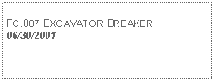 Text Box: FC.007 EXCAVATOR BREAKER06/30/2001