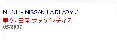 Text Box: NENE - NISSAN FAIRLADY Z寧々- 日産 フェアレディZ05/2017