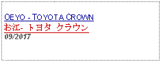 Text Box: OEYO - TOYOTA CROWNお江- トヨタ クラウン09/2017