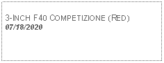 Text Box: 3-INCH F40 COMPETIZIONE (RED)07/18/2020