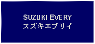 Text Box: SUZUKI EVERYスズキエブリイ