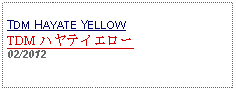 Text Box: TDM HAYATE YELLOWTDM ハヤテイエロー 02/2012