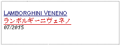 Text Box: LAMBORGHINI VENENOランボルギーニヴェネノ07/2015