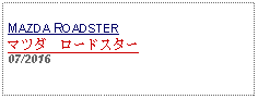 Text Box: MAZDA ROADSTERマツダ　ロードスター 07/2016